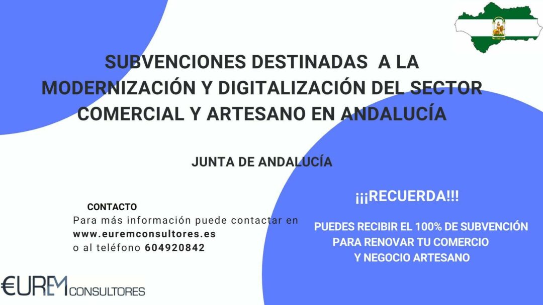 SUBVENCIONES DESTINADAS A MEJORAR LA COMPETITIVIDAD Y LA DIGITALIZACIÓN DEL SECTOR COMERCIAL Y ARTESANO EN ANDALUCÍA